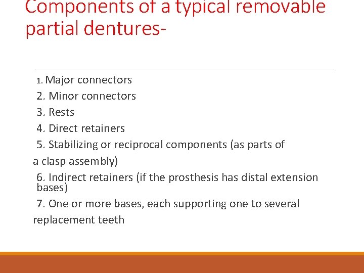Components of a typical removable partial dentures 1. Major connectors 2. Minor connectors 3.