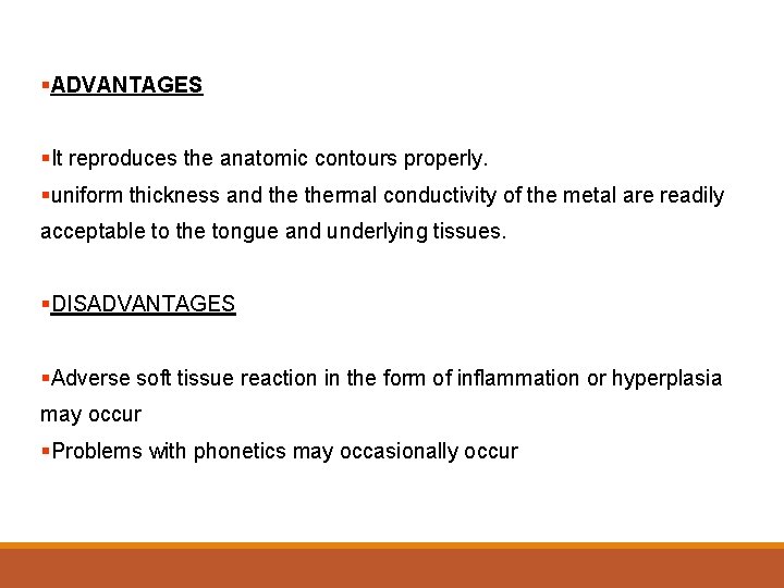 §ADVANTAGES §It reproduces the anatomic contours properly. §uniform thickness and thermal conductivity of the