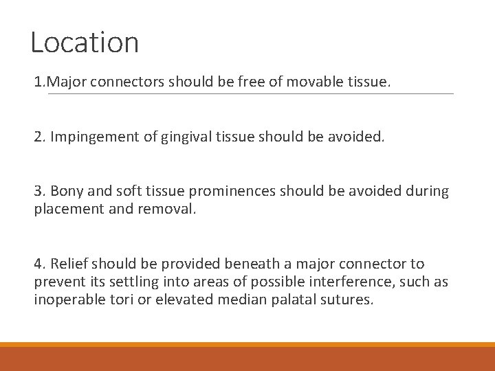 Location 1. Major connectors should be free of movable tissue. 2. Impingement of gingival