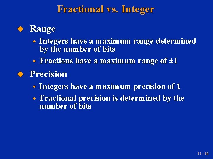 Fractional vs. Integer u Range w w u Integers have a maximum range determined Fractional vs. Integer u Range w w u Integers have a maximum range determined