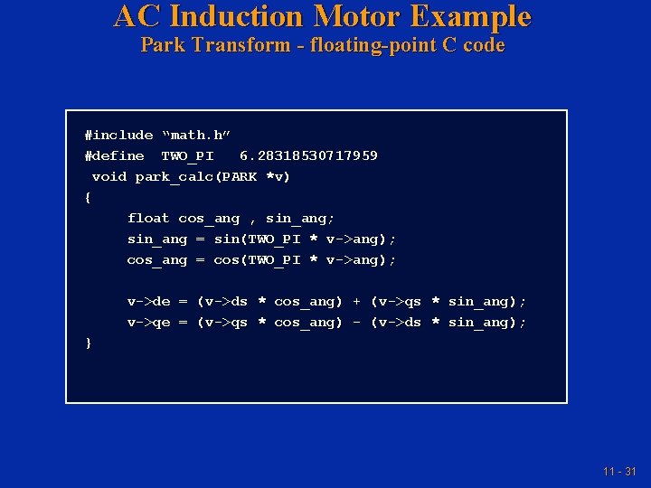 AC Induction Motor Example Park Transform - floating-point C code #include “math. h” #define AC Induction Motor Example Park Transform - floating-point C code #include “math. h” #define