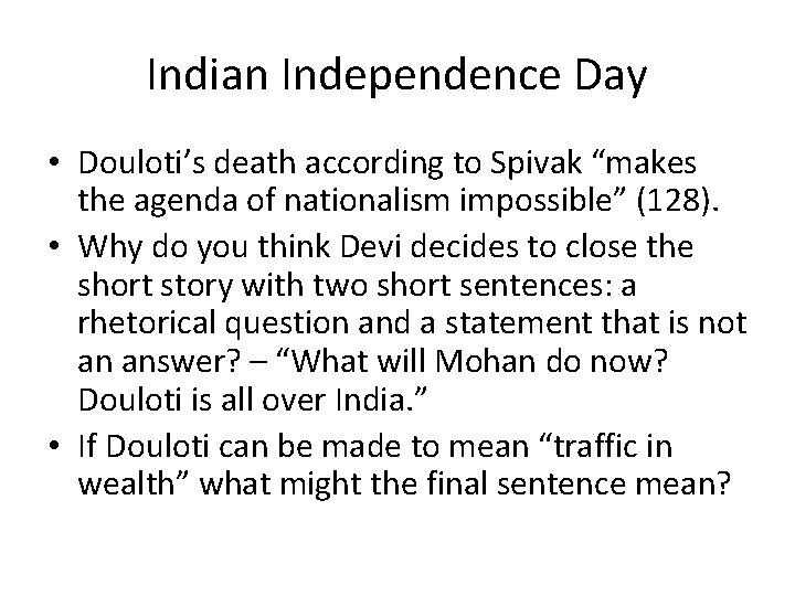 Indian Independence Day • Douloti’s death according to Spivak “makes the agenda of nationalism