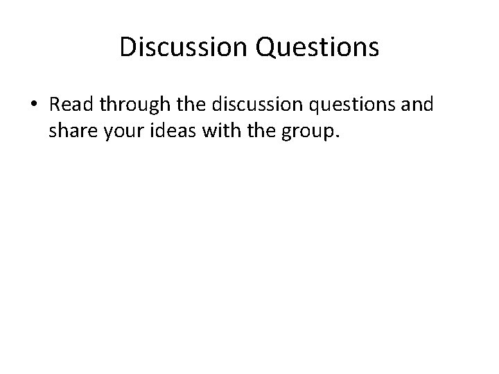 Discussion Questions • Read through the discussion questions and share your ideas with the