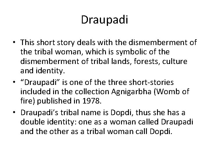 Draupadi • This short story deals with the dismemberment of the tribal woman, which