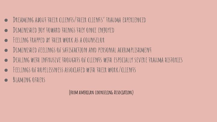 ● ● ● ● Dreaming about their clients/their clients’ trauma experienced Diminished joy toward