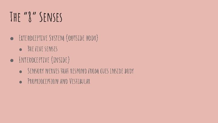 The “ 8” Senses ● Exteroceptive System (outside body) ● The five senses ●