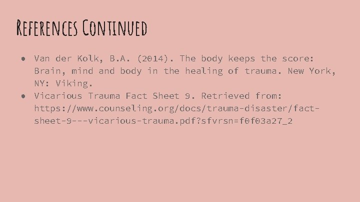 References Continued ● Van der Kolk, B. A. (2014). The body keeps the score: