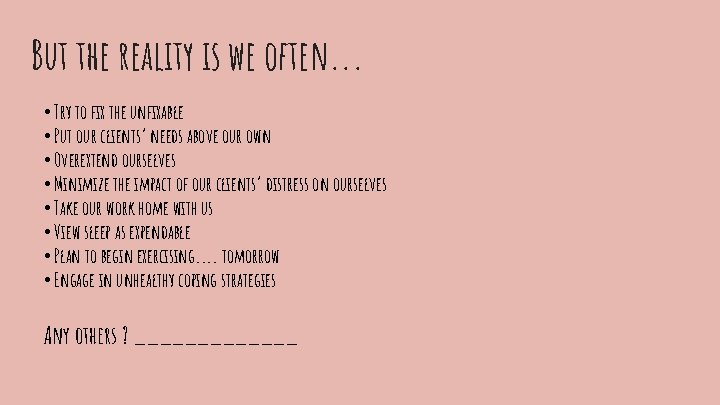 But the reality is we often. . . • Try to fix the unfixable