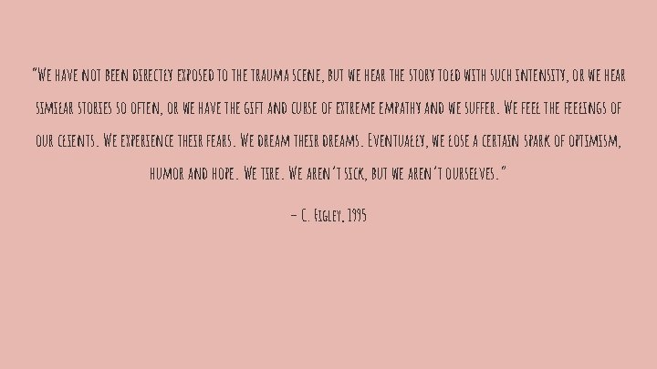 “We have not been directly exposed to the trauma scene, but we hear the