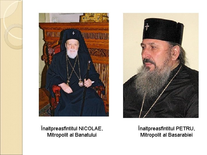Înaltpreasfintitul NICOLAE, Mitropolit al Banatului Înaltpreasfintitul PETRU, Mitropolit al Basarabiei 