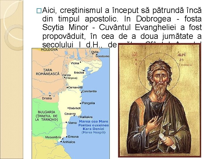 �Aici, creştinismul a început să pătrundă încă din timpul apostolic. In Dobrogea - fosta