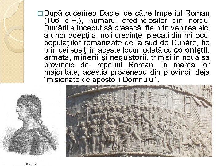 � După cucerirea Daciei de către Imperiul Roman (106 d. H. ), numărul credincioşilor
