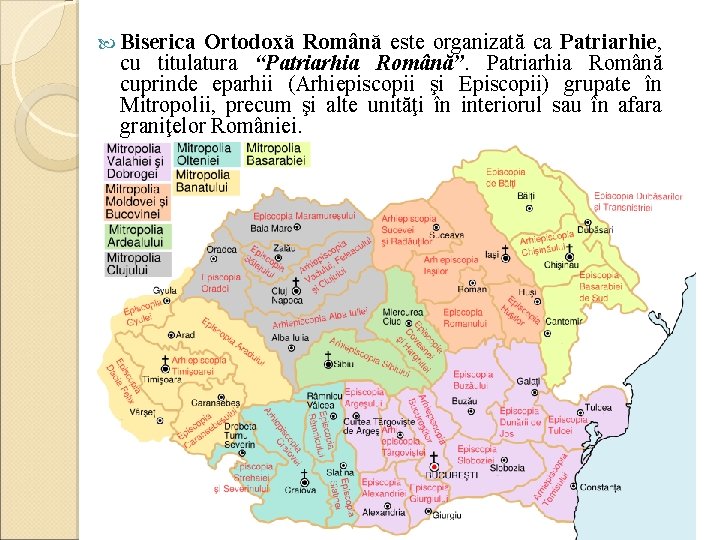  Biserica Ortodoxă Română este organizată ca Patriarhie, cu titulatura “Patriarhia Română”. Patriarhia Română