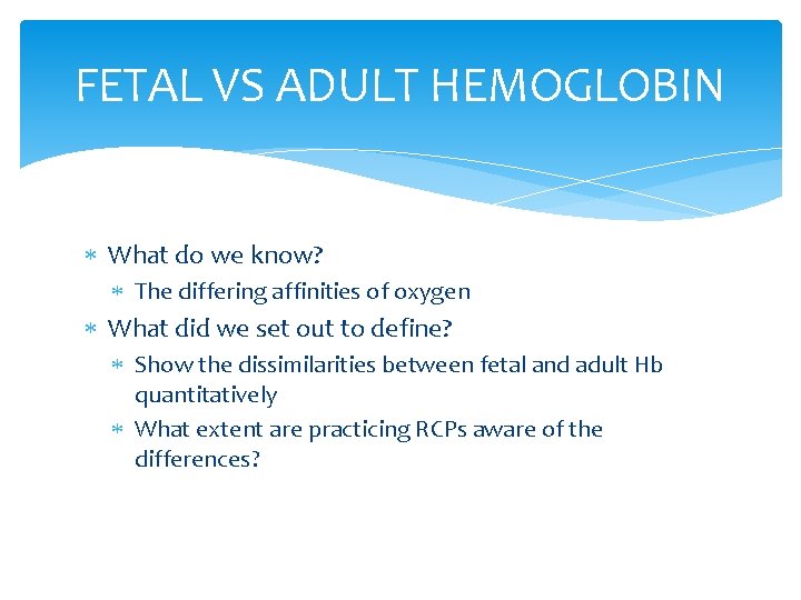 FETAL VS ADULT HEMOGLOBIN What do we know? The differing affinities of oxygen What