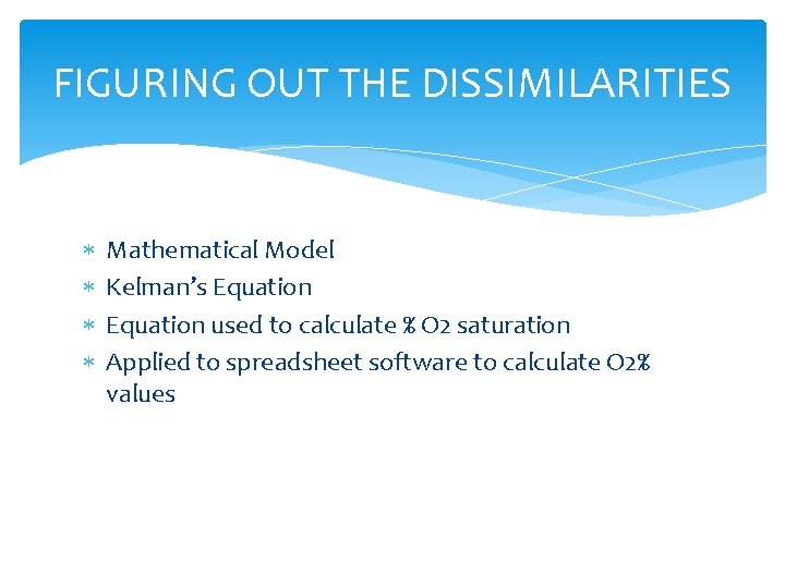 FIGURING OUT THE DISSIMILARITIES Mathematical Model Kelman’s Equation used to calculate % O 2