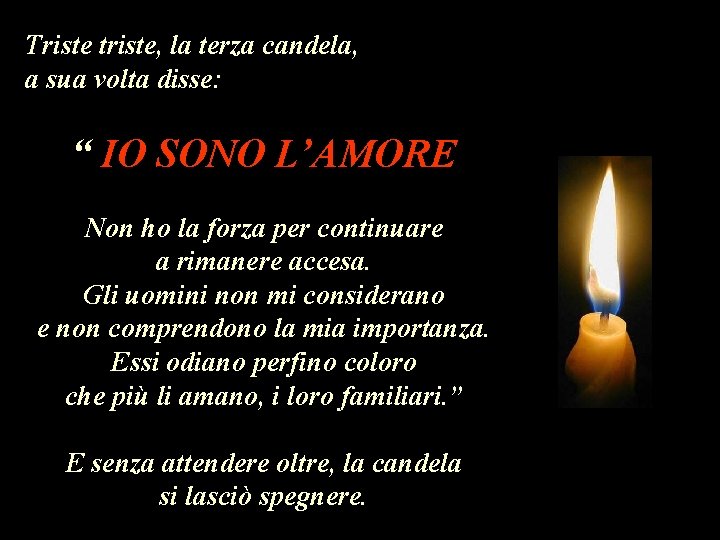 Triste triste, la terza candela, a sua volta disse: “ IO SONO L’AMORE Non