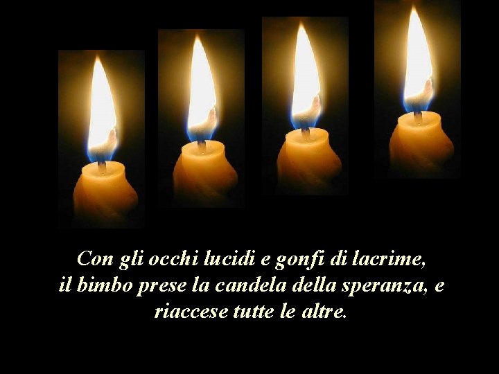 Con gli occhi lucidi e gonfi di lacrime, il bimbo prese la candela della