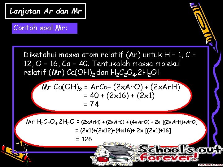 Lanjutan Ar dan Mr Contoh soal Mr: Diketahui massa atom relatif (Ar) untuk H