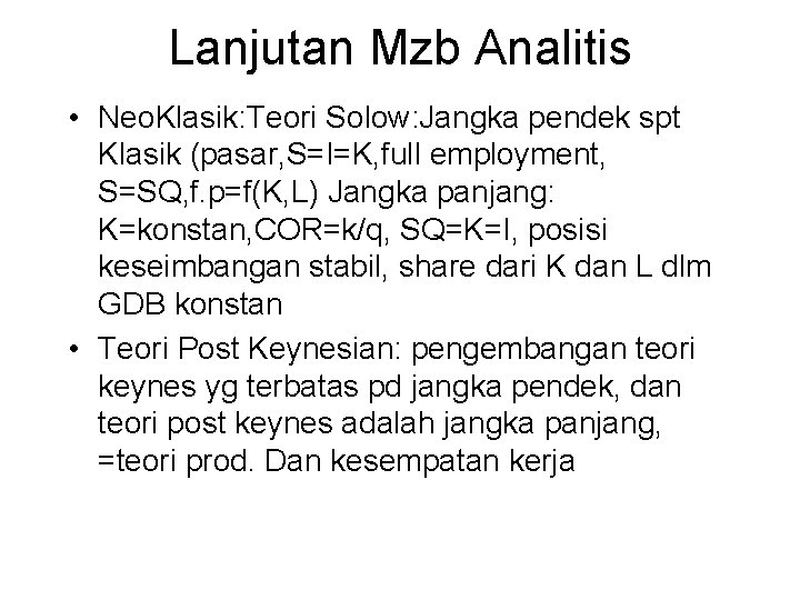 Lanjutan Mzb Analitis • Neo. Klasik: Teori Solow: Jangka pendek spt Klasik (pasar, S=I=K,