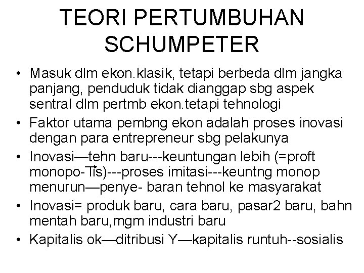 TEORI PERTUMBUHAN SCHUMPETER • Masuk dlm ekon. klasik, tetapi berbeda dlm jangka panjang, penduduk