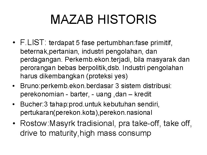 MAZAB HISTORIS • F. LIST: terdapat 5 fase pertumbhan: fase primitif, beternak, pertanian, industri