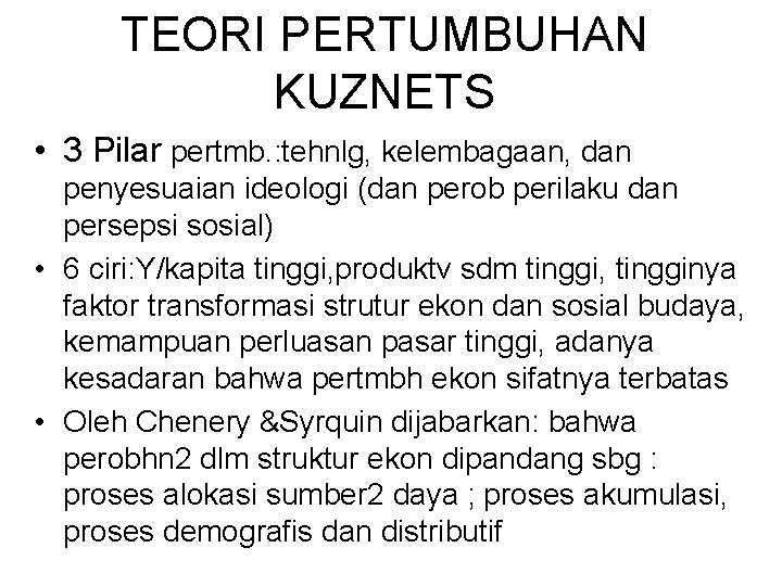 TEORI PERTUMBUHAN KUZNETS • 3 Pilar pertmb. : tehnlg, kelembagaan, dan penyesuaian ideologi (dan