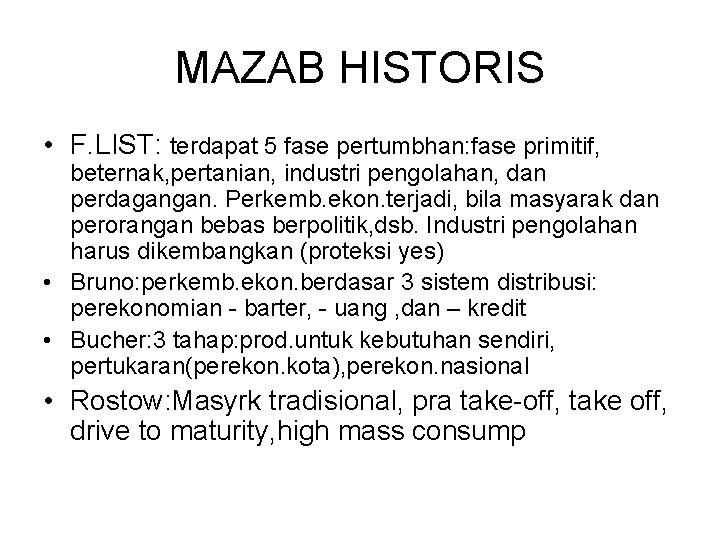 MAZAB HISTORIS • F. LIST: terdapat 5 fase pertumbhan: fase primitif, beternak, pertanian, industri