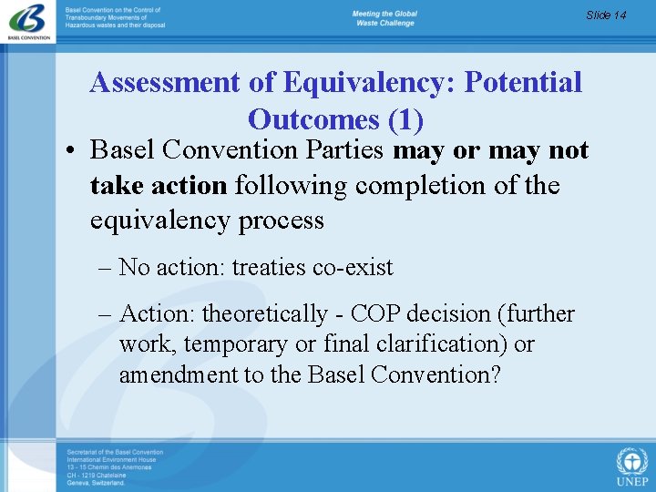 Slide 14 Assessment of Equivalency: Potential Outcomes (1) • Basel Convention Parties may or