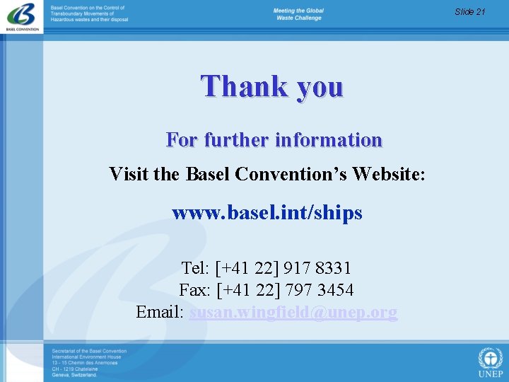 Slide 21 Thank you For further information Visit the Basel Convention’s Website: www. basel.