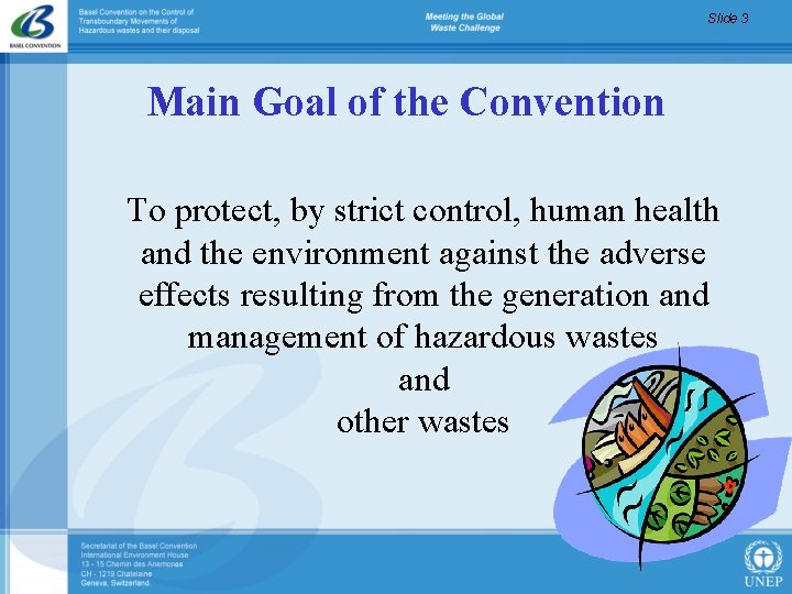 Slide 3 Main Goal of the Convention To protect, by strict control, human health