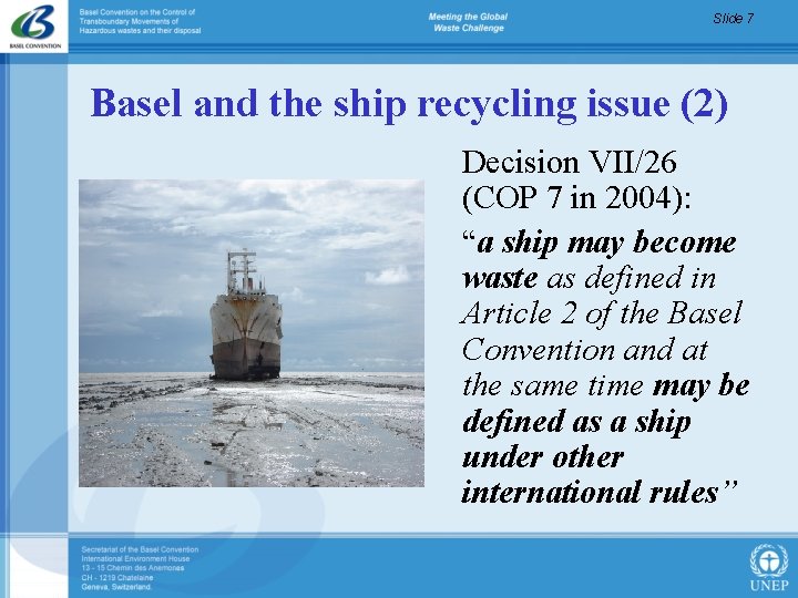 Slide 7 Basel and the ship recycling issue (2) Decision VII/26 (COP 7 in