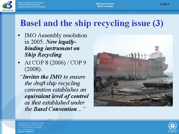 Slide 8 Basel and the ship recycling issue (3) • IMO Assembly resolution in