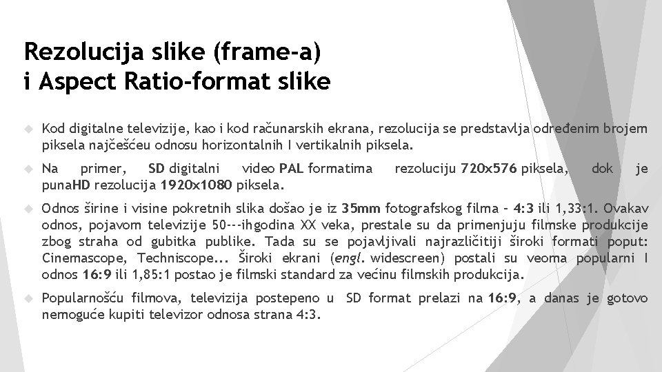 Rezolucija slike (frame-a) i Aspect Ratio-format slike Kod digitalne televizije, kao i kod računarskih