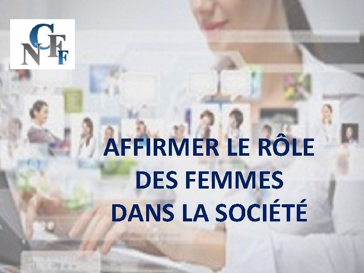 AFFIRMER LE RÔLE DES FEMMES DANS LA SOCIÉTÉ 