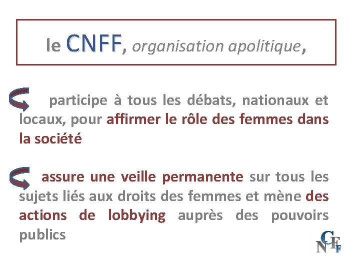 le CNFF, organisation apolitique, participe à tous les débats, nationaux et locaux, pour affirmer