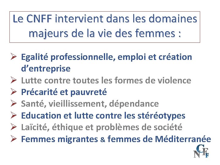 Le CNFF intervient dans les domaines majeurs de la vie des femmes : Ø