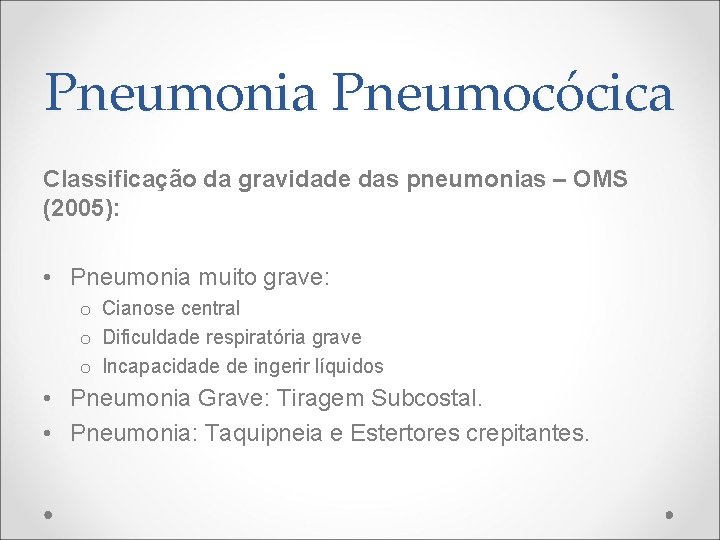 Pneumonia Pneumocócica Classificação da gravidade das pneumonias – OMS (2005): • Pneumonia muito grave: