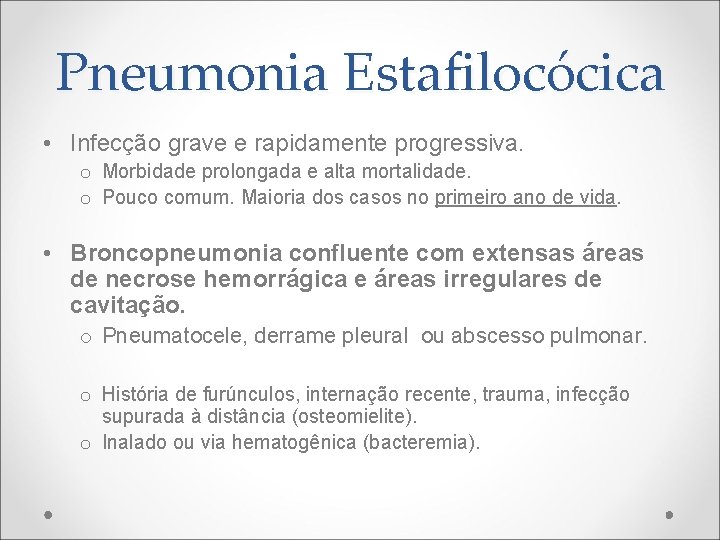 Pneumonia Estafilocócica • Infecção grave e rapidamente progressiva. o Morbidade prolongada e alta mortalidade.