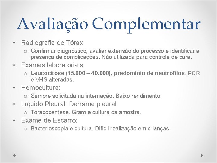 Avaliação Complementar • Radiografia de Tórax o Confirmar diagnóstico, avaliar extensão do processo e