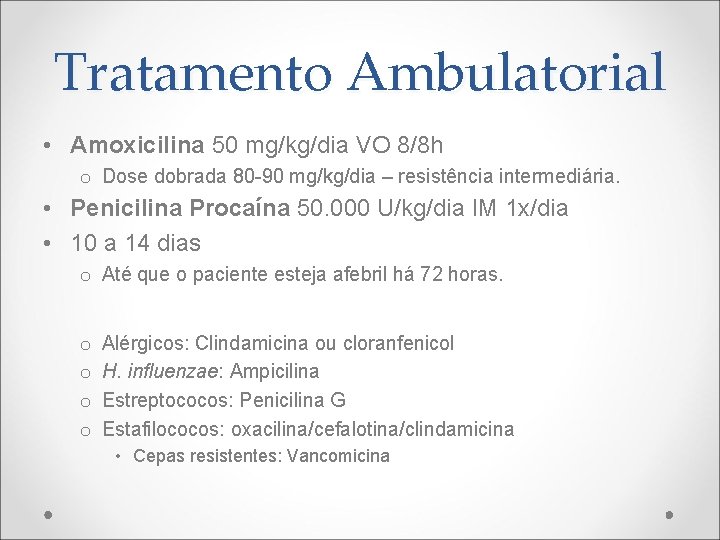 Tratamento Ambulatorial • Amoxicilina 50 mg/kg/dia VO 8/8 h o Dose dobrada 80 -90