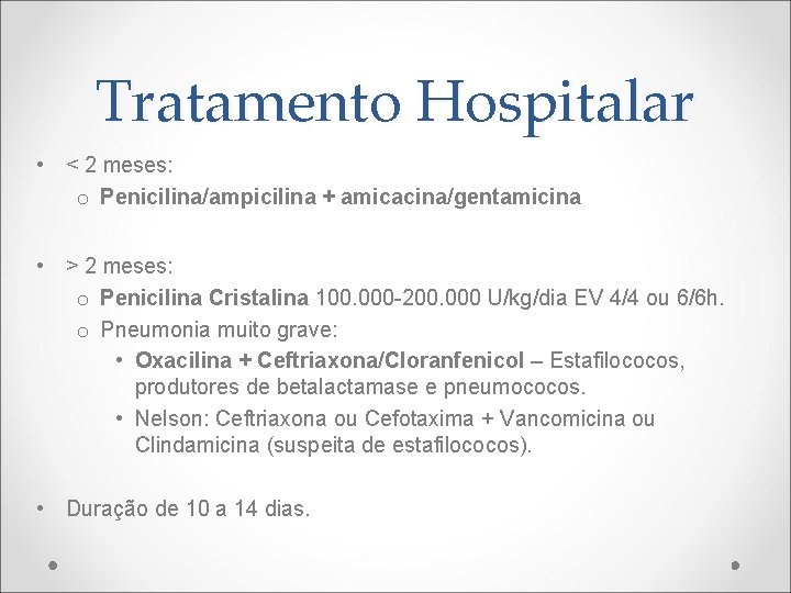 Tratamento Hospitalar • < 2 meses: o Penicilina/ampicilina + amicacina/gentamicina • > 2 meses: