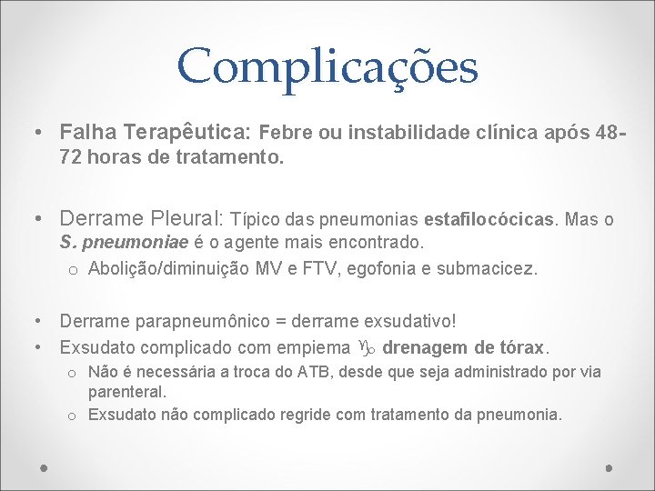 Complicações • Falha Terapêutica: Febre ou instabilidade clínica após 4872 horas de tratamento. •