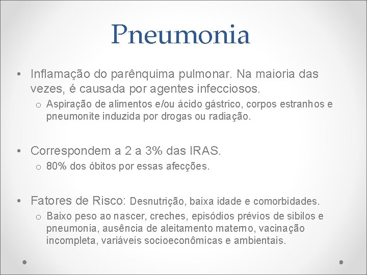 Pneumonia • Inflamação do parênquima pulmonar. Na maioria das vezes, é causada por agentes
