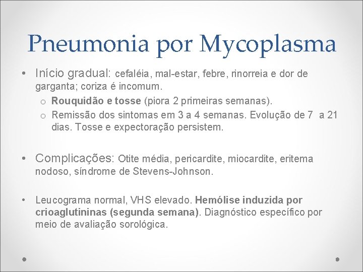 Pneumonia por Mycoplasma • Início gradual: cefaléia, mal-estar, febre, rinorreia e dor de garganta;