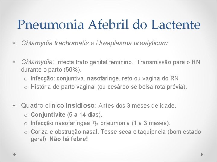 Pneumonia Afebril do Lactente • Chlamydia trachomatis e Ureaplasma urealyticum. • Chlamydia: Infecta trato