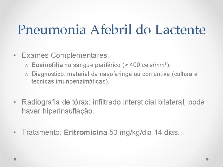 Pneumonia Afebril do Lactente • Exames Complementares: o Eosinofilia no sangue periférico (> 400