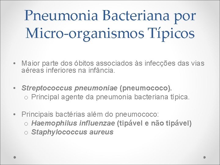 Pneumonia Bacteriana por Micro-organismos Típicos • Maior parte dos óbitos associados às infecções das