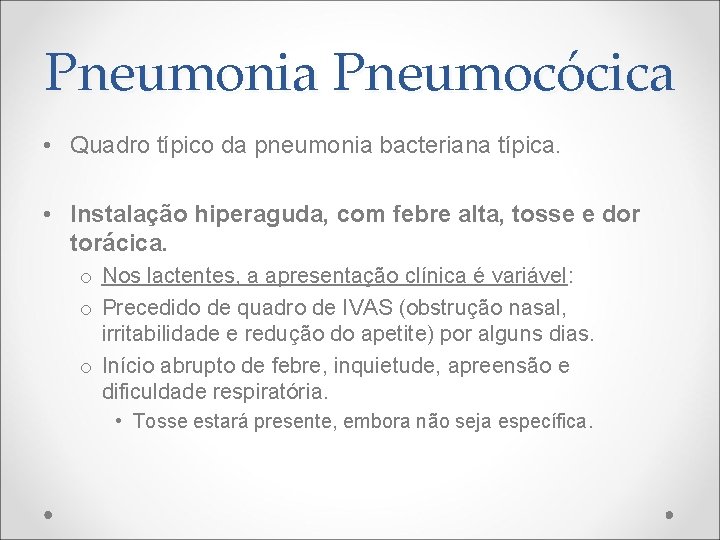 Pneumonia Pneumocócica • Quadro típico da pneumonia bacteriana típica. • Instalação hiperaguda, com febre