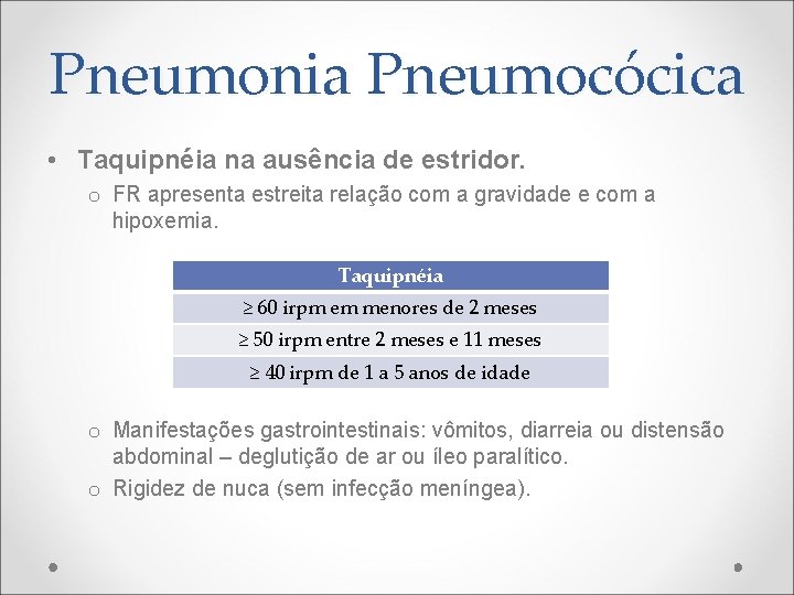 Pneumonia Pneumocócica • Taquipnéia na ausência de estridor. o FR apresenta estreita relação com