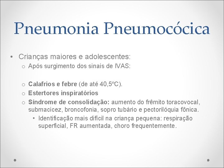 Pneumonia Pneumocócica • Crianças maiores e adolescentes: o Após surgimento dos sinais de IVAS: